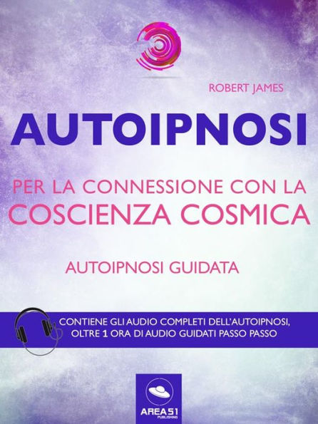 Autoipnosi per la connessione con la Coscienza Cosmica: Autoipnosi guidata