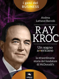 Title: Ray Kroc. Un sogno americano, Author: Andrea Lattanzi Barcelò