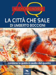 Title: La città che sale di Umberto Boccioni: Audioquadro, Author: Cristian Camanzi