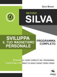 Title: Metodo Silva. Sviluppa il tuo magnetismo personale: Programma completo, Author: David Brown