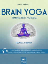 Title: Brain Yoga. Mantra per i sette chakra: Tecnica guidata, Author: Matt Harvey