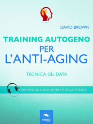 Title: Training Autogeno. Antiaging: Tecnica guidata, Author: David Brown