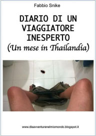 Title: Diario di un viaggiatore inesperto (un mese in Thailandia), Author: Fabbio Snike