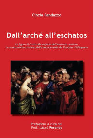 Title: Dall'Arché all'Eschatos, Author: Cinzia Randazzo