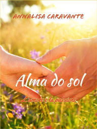 Title: Alma do sol - L'amore e la passione, Author: Annalisa Caravante