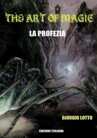 Title: The Art Of Magic - La Profezia, Author: Giorgio Lotto