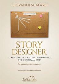Title: Story designer. Come creare la struttura di un romanzo che funziona bene, Author: Giovanni Scafaro