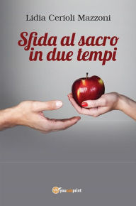 Title: Sfida al sacro in due tempi, Author: Lidia Cerioli Mazzoni