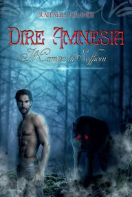 Title: Dire Amnesia- Il Campo di Soffioni, Author: Raffaella Grandi