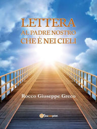 Title: Lettera al Padre nostro che è nei cieli, Author: Rocco Giuseppe Greco