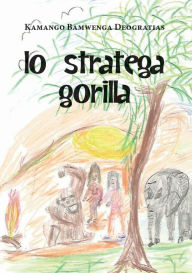 Title: Lo stratega gorilla, Author: Kamango Bamwenga Deogratias