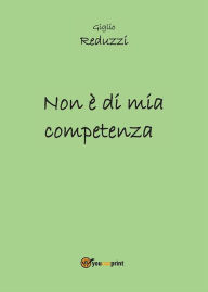 Title: Non è di mia competenza, Author: Giglio Reduzzi