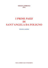Title: I primi passi di Sant'Angela da Foligno - Testo latino, Author: Sergio Andreoli