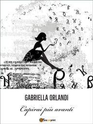 Title: Capirai più avanti, Author: Gabriella Orlandi