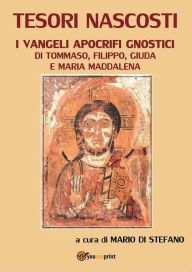 Title: Tesori nascosti. I vangeli apocrifi gnostici di Tommaso, Filippo, Giuda e Maria Maddalena, Author: Mario Di Stefano