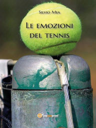 Title: Le emozioni del tennis, Author: Silvio Mia