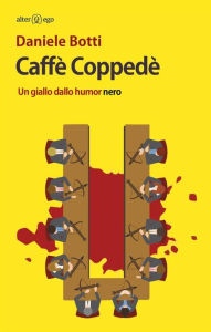 Title: Caffè Coppedè: Un giallo dallo humor nero, Author: Daniele Botti