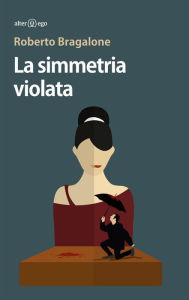 Title: La simmetria violata, Author: Roberto Bragalone