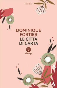 Title: Le città di carta, Author: Dominique Fortier