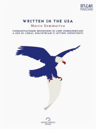 Title: Written In The USA: Cinquantacinque recensioni di libri nordamericani a uso di librai, bibliotecari e lettori impenitenti, Author: Marco Sommariva