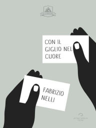 Title: Con Il Giglio Nel Cuore, Author: Fabrizio Nelli