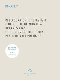 Title: Collaboratori di giustizia e delitti di criminalità organizzata: luci ed ombre del regime penitenziario premiale, Author: Antonina Giordano