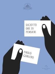 Title: Diciotto Ore di Pensieri, Author: Paolo Gorlero