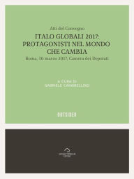 Title: Italo Globali 2017: Protagonisti del mondo che cambia: Atti del convegno, Author: AAVV a cura di Gabriele Caramellino