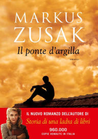 Title: Il ponte d'argilla (Bridge of Clay), Author: Markus Zusak