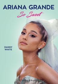 Title: Ariana Grande So Sweet, Author: Danny White