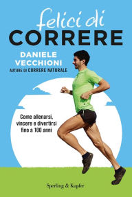 Title: Felici di correre, Author: Daniele Vecchioni