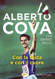 Title: Con la testa e con il cuore, Author: Alberto Cova