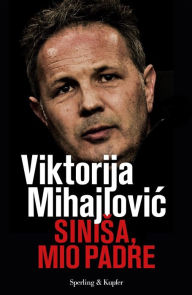 Title: Sinisa, mio padre, Author: Viktorija Mihajlovic