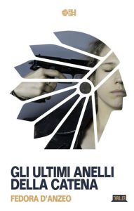 Title: Gli ultimi anelli della catena, Author: Fedora D'Anzeo