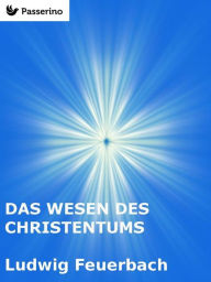 Title: Das Wesen des Christentums, Author: Ludwig Feuerbach