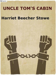 Title: Uncle Tom's Cabin, Author: Harriet Beecher Stowe