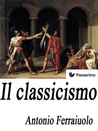 Title: Il classicismo, Author: Antonio Ferraiuolo