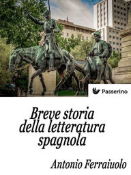 Title: Breve storia della letteratura spagnola, Author: Antonio Ferraiuolo