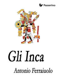 Title: Gli Inca, Author: Antonio Ferraiuolo