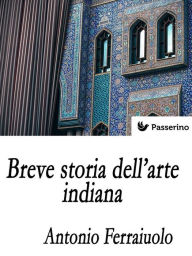 Title: Breve storia dell'arte indiana, Author: Antonio Ferraiuolo