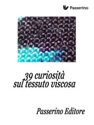 Title: 39 curiosita sul tessuto viscosa, Author: Passerino Editore