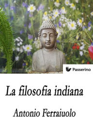 Title: La filosofia indiana, Author: Antonio Ferraiuolo