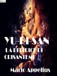 Title: Yu-Ri-San la pittrice di crisantemi, Author: Mario Appelius