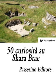 Title: 50 curiosità su Skara Brae, Author: Passerino Editore