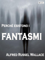 Title: Perche esistono i fantasmi, Author: Alfred Russel Wallace