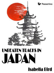 Title: Unbeaten Tracks in Japan, Author: Isabella Bird