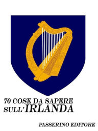 Title: 70 cose da sapere sull'Irlanda, Author: Passerino Editore