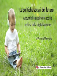 Title: Le politiche sociali del futuro: Appunti di un assistente sociale nell'epoca della digitalizzazione, Author: Annarita Manocchio
