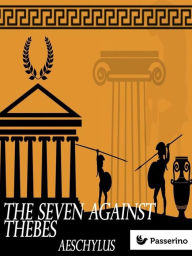 Title: The Seven Against Thebes, Author: Aeschylus