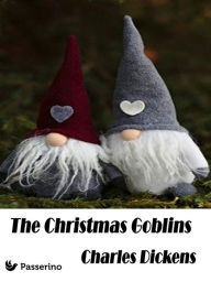 Title: The Christmas Goblins, Author: Charles Dickens